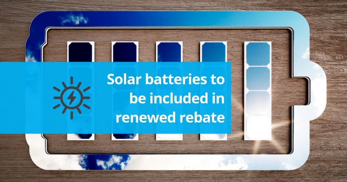 Renewed Solar Rebate Will Include Solar Batteries Energy Makeovers